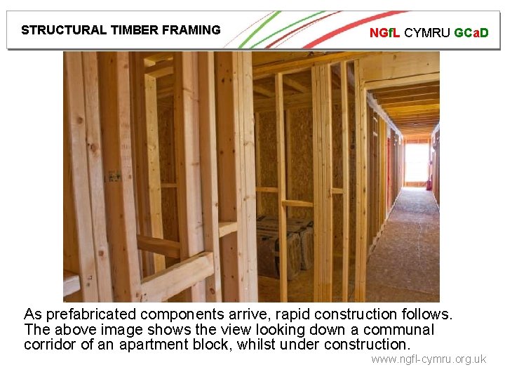 STRUCTURAL TIMBER FRAMING NGf. L CYMRU GCa. D As prefabricated components arrive, rapid construction