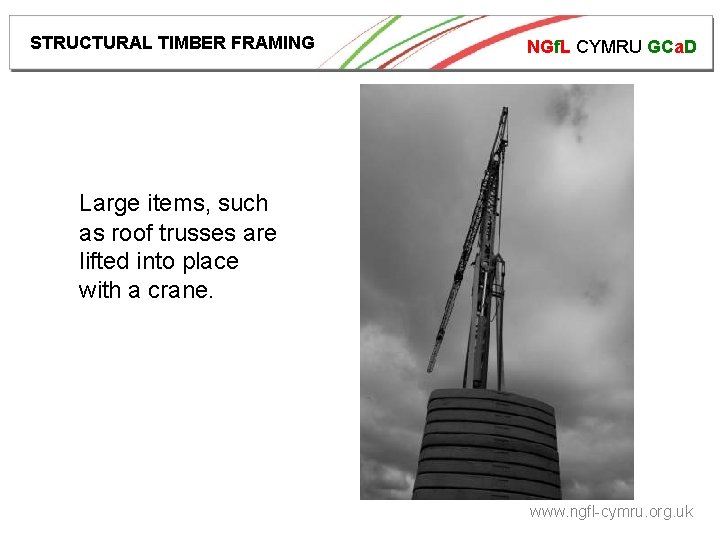 STRUCTURAL TIMBER FRAMING NGf. L CYMRU GCa. D Large items, such as roof trusses