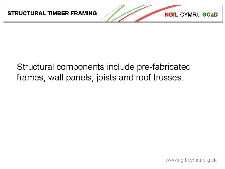 STRUCTURAL TIMBER FRAMING NGf. L CYMRU GCa. D Structural components include pre-fabricated frames, wall
