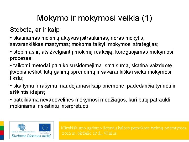 Mokymo ir mokymosi veikla (1) Stebėta, ar ir kaip • skatinamas mokinių aktyvus įsitraukimas,