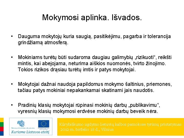 Mokymosi aplinka. Išvados. • Dauguma mokytojų kuria saugią, pasitikėjimu, pagarba ir tolerancija grindžiamą atmosferą.