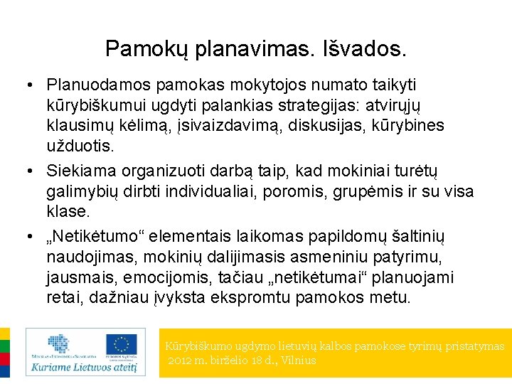 Pamokų planavimas. Išvados. • Planuodamos pamokas mokytojos numato taikyti kūrybiškumui ugdyti palankias strategijas: atvirųjų