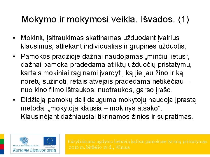 Mokymo ir mokymosi veikla. Išvados. (1) • Mokinių įsitraukimas skatinamas užduodant įvairius klausimus, atliekant