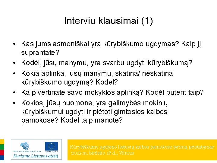 Interviu klausimai (1) • Kas jums asmeniškai yra kūrybiškumo ugdymas? Kaip jį suprantate? •