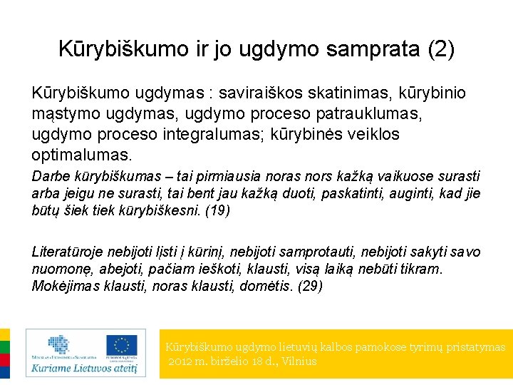 Kūrybiškumo ir jo ugdymo samprata (2) Kūrybiškumo ugdymas : saviraiškos skatinimas, kūrybinio mąstymo ugdymas,