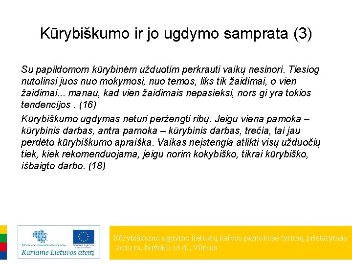 Kūrybiškumo ir jo ugdymo samprata (3) Su papildomom kūrybinėm užduotim perkrauti vaikų nesinori. Tiesiog