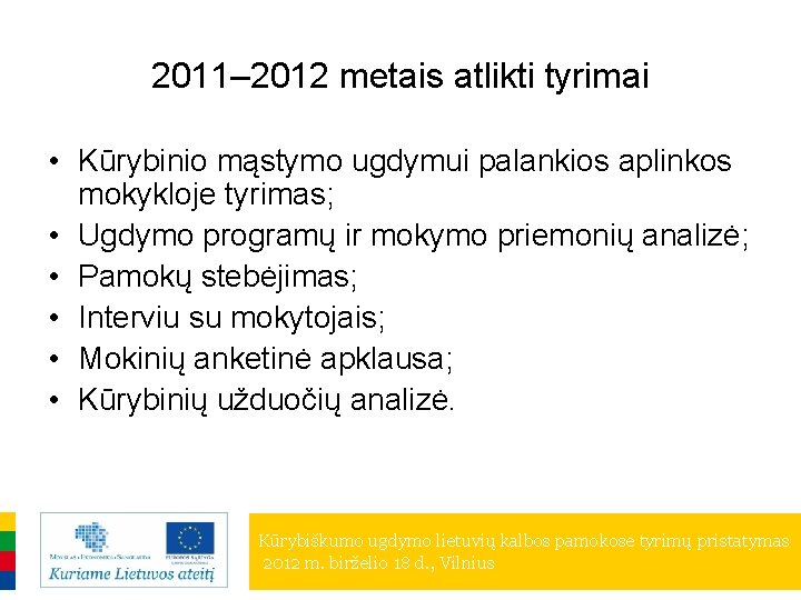 2011– 2012 metais atlikti tyrimai • Kūrybinio mąstymo ugdymui palankios aplinkos mokykloje tyrimas; •