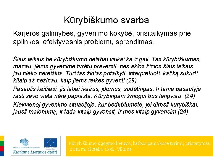 Kūrybiškumo svarba Karjeros galimybės, gyvenimo kokybė, prisitaikymas prie aplinkos, efektyvesnis problemų sprendimas. Šiais laikais