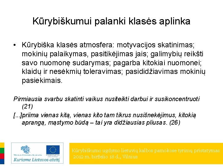 Kūrybiškumui palanki klasės aplinka • Kūrybiška klasės atmosfera: motyvacijos skatinimas; mokinių palaikymas, pasitikėjimas jais;