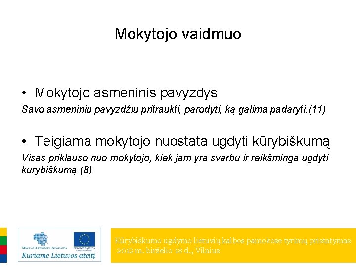 Mokytojo vaidmuo • Mokytojo asmeninis pavyzdys Savo asmeniniu pavyzdžiu pritraukti, parodyti, ką galima padaryti.