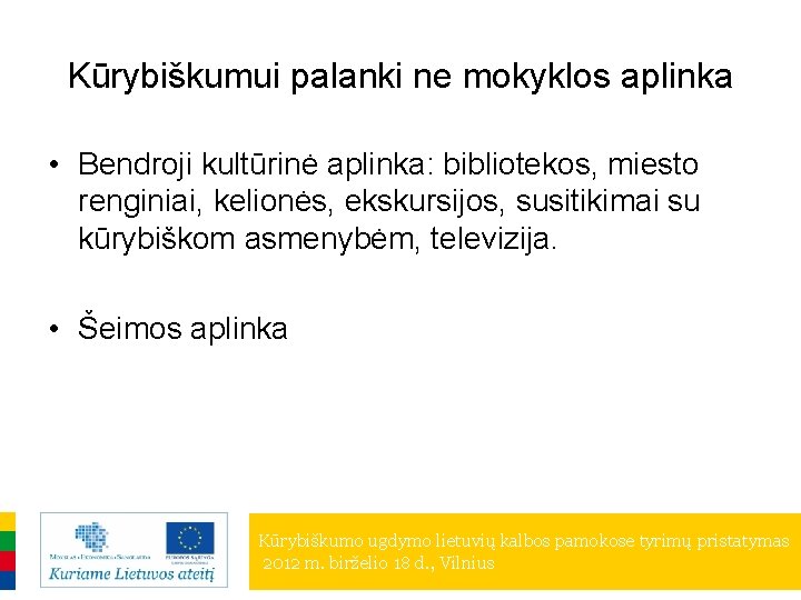 Kūrybiškumui palanki ne mokyklos aplinka • Bendroji kultūrinė aplinka: bibliotekos, miesto renginiai, kelionės, ekskursijos,