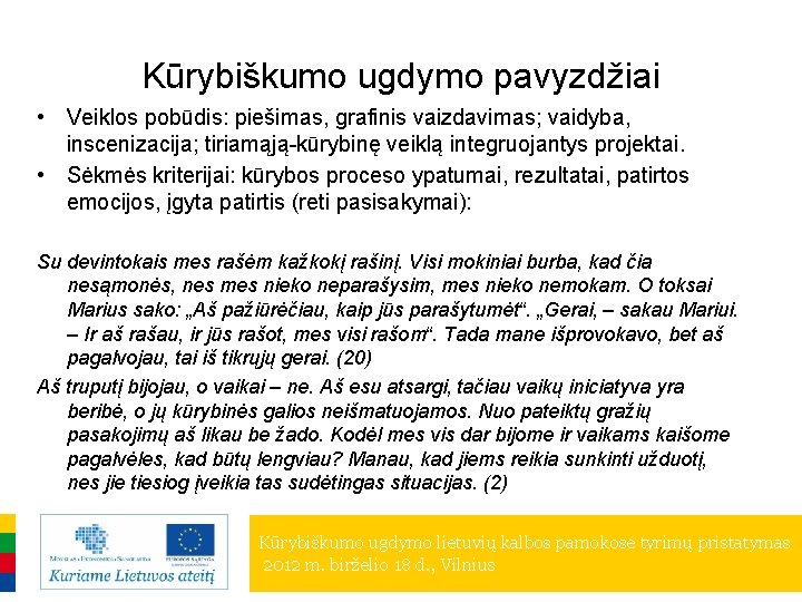 Kūrybiškumo ugdymo pavyzdžiai • Veiklos pobūdis: piešimas, grafinis vaizdavimas; vaidyba, inscenizacija; tiriamąją-kūrybinę veiklą integruojantys