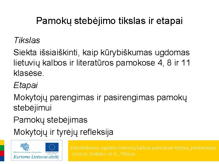 Pamokų stebėjimo tikslas ir etapai Tikslas Siekta išsiaiškinti, kaip kūrybiškumas ugdomas lietuvių kalbos ir