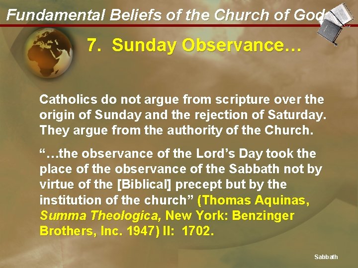 Fundamental Beliefs of the Church of God 7. Sunday Observance… Catholics do not argue