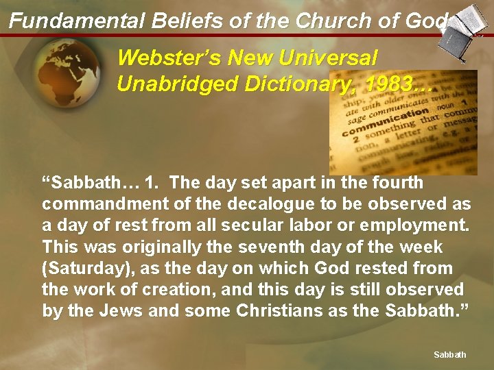 Fundamental Beliefs of the Church of God Webster’s New Universal Unabridged Dictionary, 1983… “Sabbath…