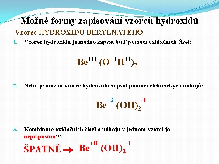 Možné formy zapisování vzorců hydroxidů Vzorec HYDROXIDU BERYLNATÉHO 1. Vzorec hydroxidu je možno zapsat