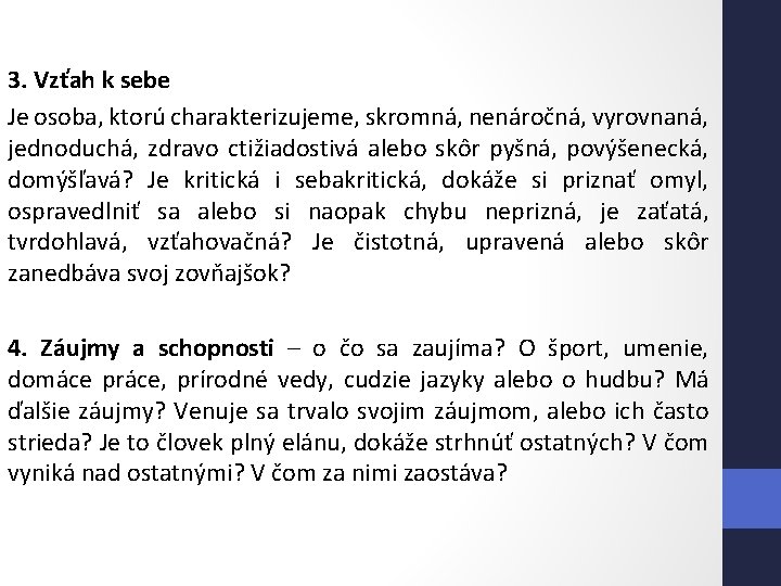 3. Vzťah k sebe Je osoba, ktorú charakterizujeme, skromná, nenáročná, vyrovnaná, jednoduchá, zdravo ctižiadostivá