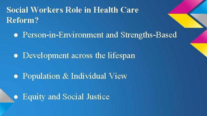 Social Workers Role in Health Care Reform? ● Person-in-Environment and Strengths-Based ● Development across
