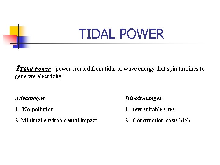 TIDAL POWER 1 Tidal Power- power created from tidal or wave energy that spin