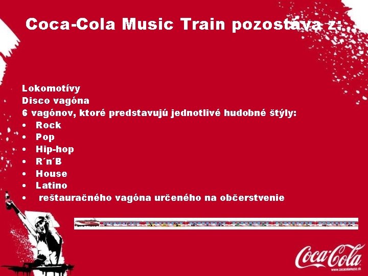 Coca-Cola Music Train pozostáva z: Lokomotívy Disco vagóna 6 vagónov, ktoré predstavujú jednotlivé hudobné