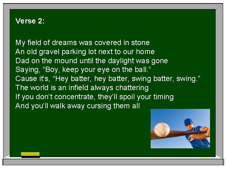 Verse 2: My field of dreams was covered in stone An old gravel parking