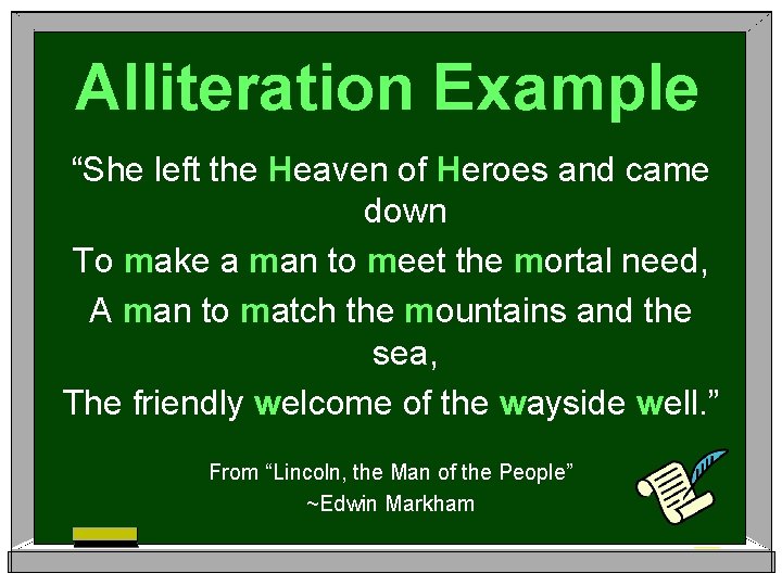 Alliteration Example “She left the Heaven of Heroes and came down To make a