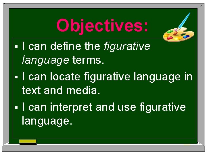 Objectives: I can define the figurative language terms. § I can locate figurative language
