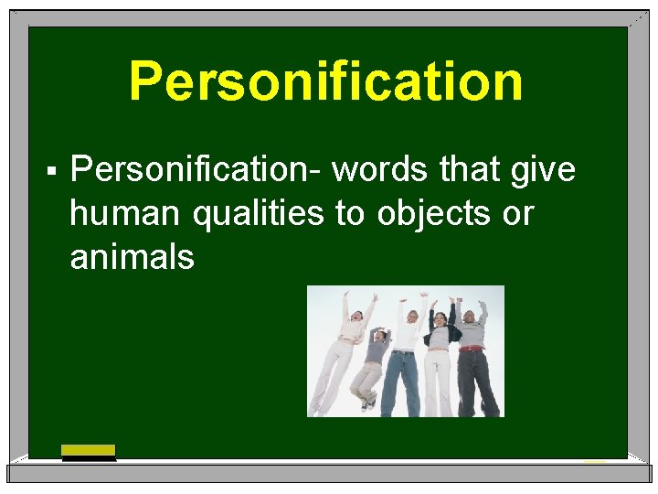 Personification § Personification- words that give human qualities to objects or animals 