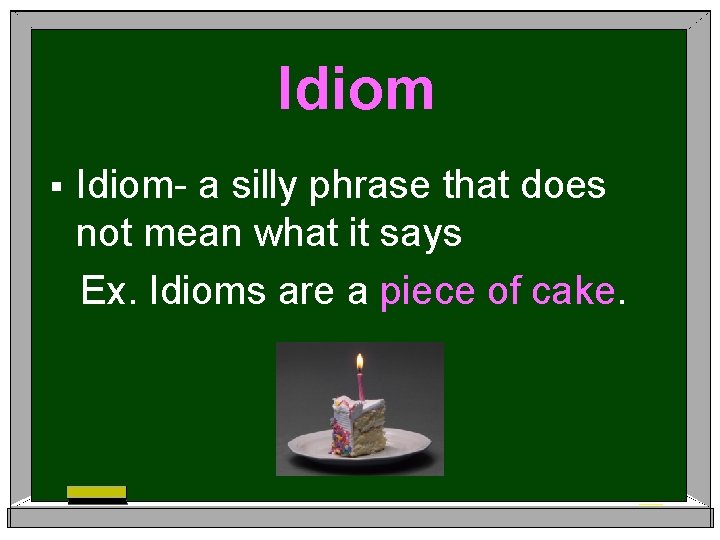 Idiom § Idiom- a silly phrase that does not mean what it says Ex.