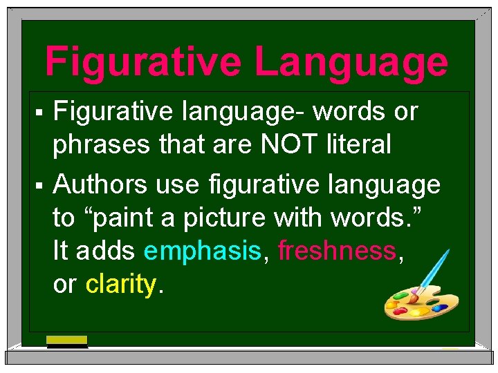 Figurative Language Figurative language- words or phrases that are NOT literal § Authors use