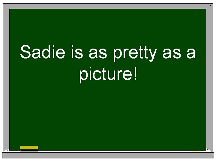 Sadie is as pretty as a picture! 