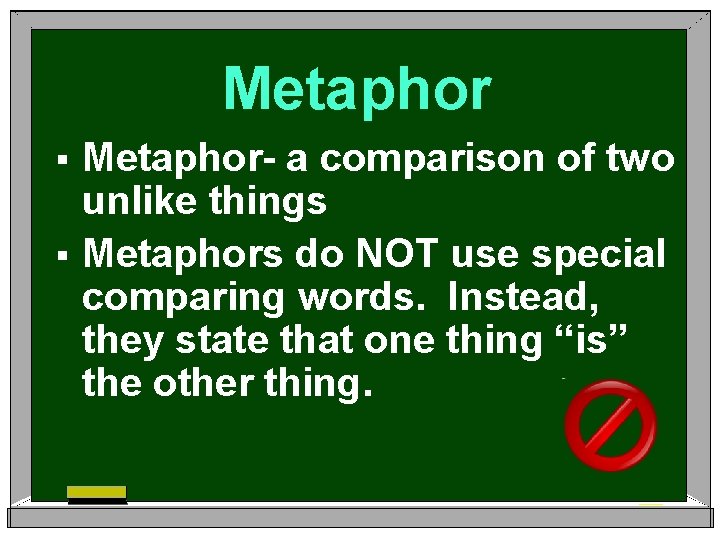Metaphor- a comparison of two unlike things § Metaphors do NOT use special comparing