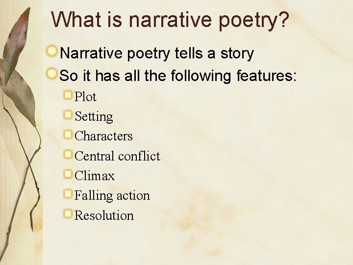 What is narrative poetry? Narrative poetry tells a story So it has all the