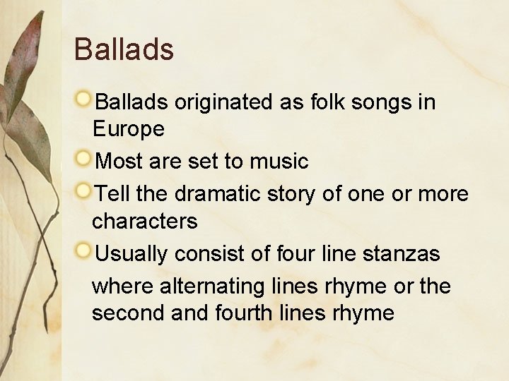 Ballads originated as folk songs in Europe Most are set to music Tell the