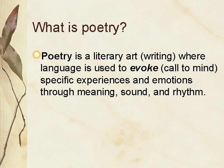 What is poetry? Poetry is a literary art (writing) where language is used to