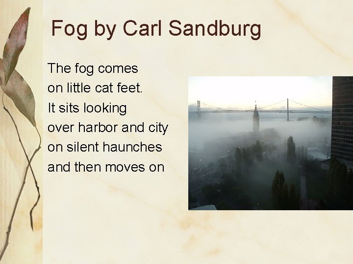 Fog by Carl Sandburg The fog comes on little cat feet. It sits looking