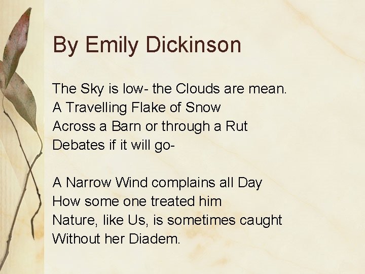 By Emily Dickinson The Sky is low- the Clouds are mean. A Travelling Flake