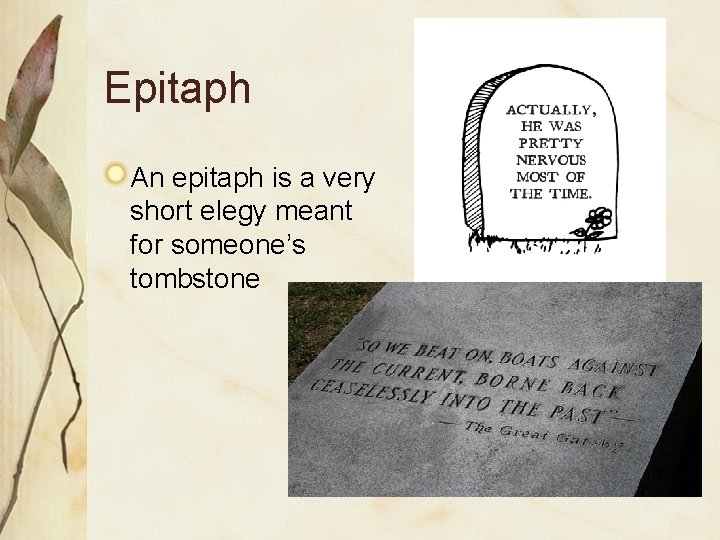 Epitaph An epitaph is a very short elegy meant for someone’s tombstone 