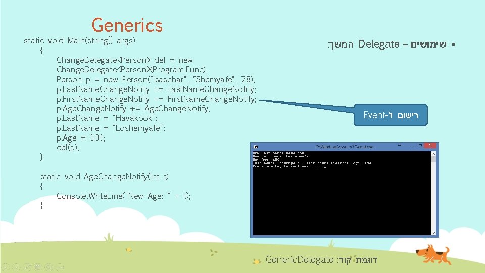 Generics static void Main(string[] args) { Change. Delegate<Person> del = new Change. Delegate<Person>(Program. Func);