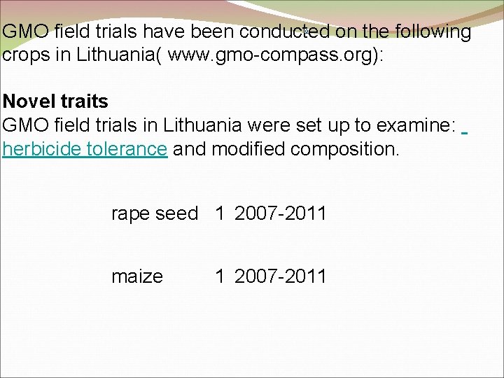 GMO field trials have been conducted on the following crops in Lithuania( www. gmo-compass.