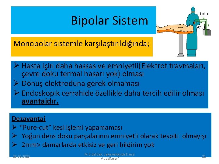 Bipolar Sistem Monopolar sistemle karşılaştırıldığında; Ø Hasta için daha hassas ve emniyetli(Elektrot travmaları, çevre