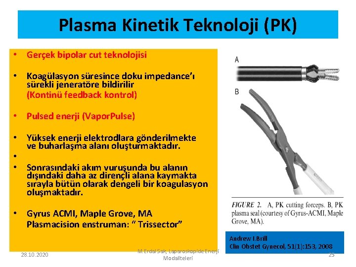 Plasma Kinetik Teknoloji (PK) • Gerçek bipolar cut teknolojisi • Koagülasyon süresince doku impedance’ı