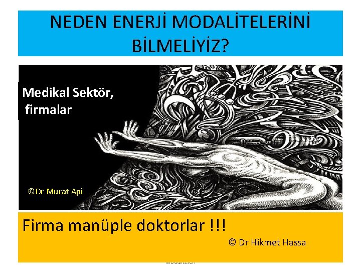 NEDEN ENERJİ MODALİTELERİNİ BİLMELİYİZ? Medikal Sektör, firmalar ©Dr Murat Api Firma manüple doktorlar !!!