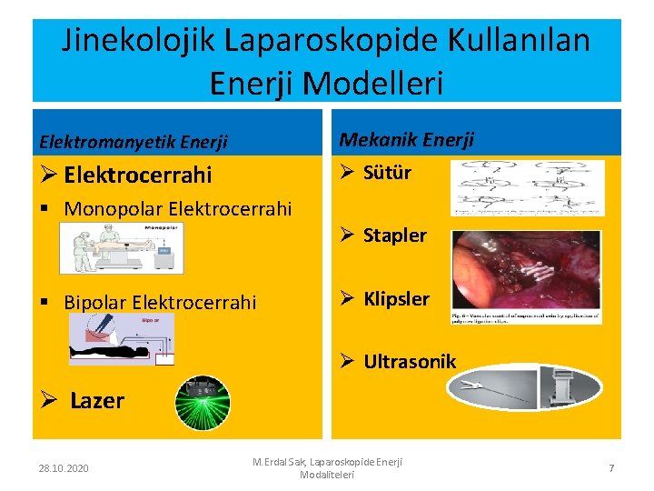 Jinekolojik Laparoskopide Kullanılan Enerji Modelleri Elektromanyetik Enerji Mekanik Enerji Ø Elektrocerrahi Ø Sütür §