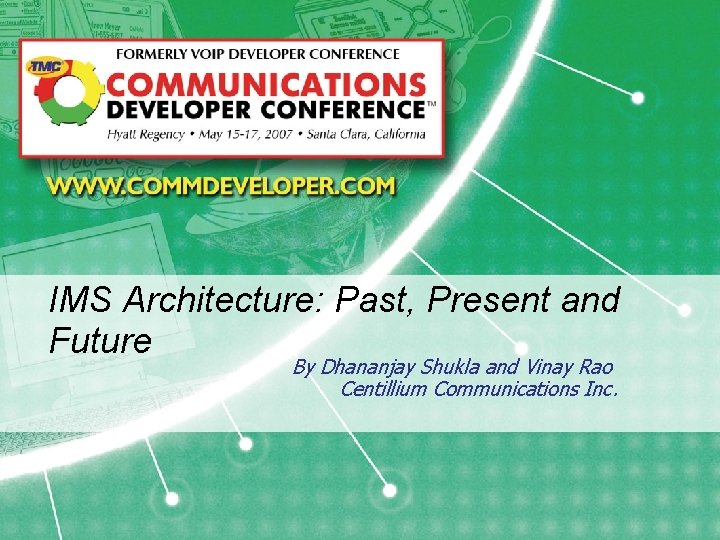 IMS Architecture: Past, Present and Future By Dhananjay Shukla and Vinay Rao Centillium Communications