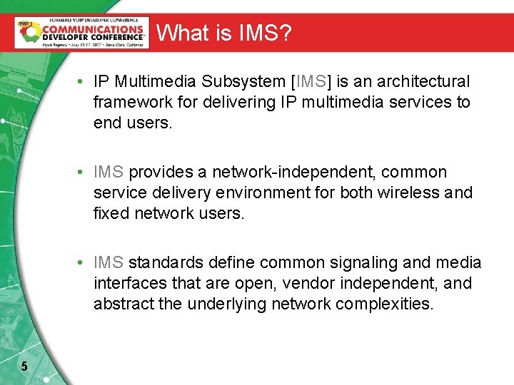 What is IMS? • IP Multimedia Subsystem [IMS] is an architectural framework for delivering