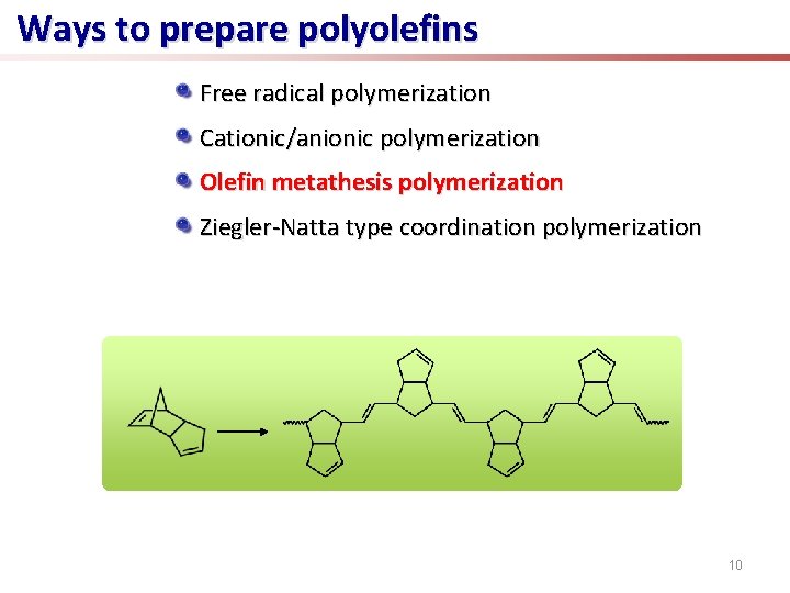 Ways to prepare polyolefins Free radical polymerization Cationic/anionic polymerization Olefin metathesis polymerization Ziegler-Natta type