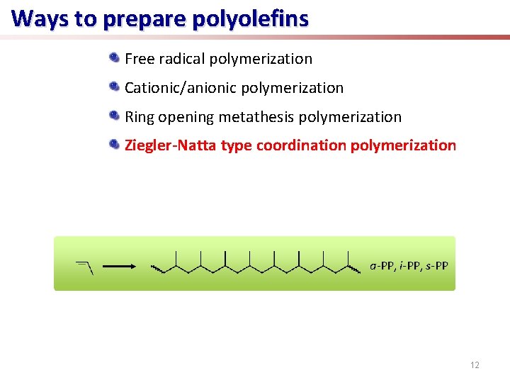 Ways to prepare polyolefins Free radical polymerization Cationic/anionic polymerization Ring opening metathesis polymerization Ziegler-Natta