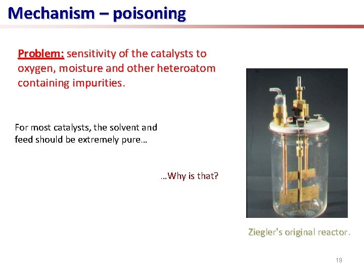 Mechanism – poisoning Problem: sensitivity of the catalysts to oxygen, moisture and other heteroatom