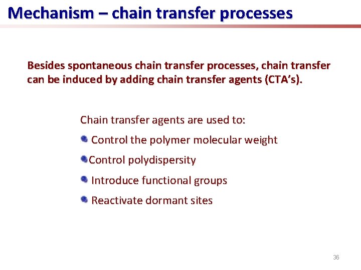 Mechanism – chain transfer processes Besides spontaneous chain transfer processes, chain transfer can be